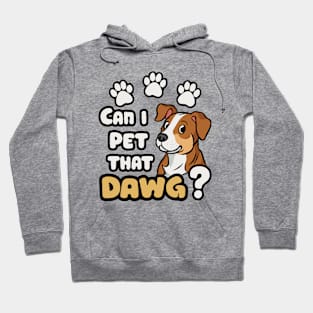 Can I Pet That Dawg? Dogs Hoodie